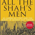 All the Shah's Men: An American Coup and the Roots of Middle East Terror