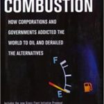 Internal Combustion: How Corporations and Governments Addicted the World to Oil