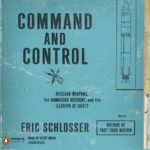 Command and Control: Nuclear Weapons and the Illusion of Safety