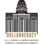 Dollarocracy: How the Money and Media Election Complex is Destroying America