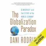 The Globalization Paradox: Democracy and the Future of the World Economy