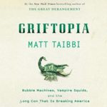 Griftopia: A Story of Bankers, Politicians, and the Most Audacious Power Grab in American History