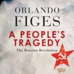 A People's Tragedy: The Russian Revolution: 1891-1924