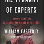The Tyranny of Experts: Economists, Dictators, and the Forgotten Rights of the Poor